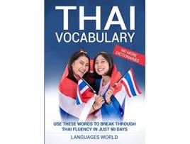 Livro Thai Vocabulary Use These Words to Break Through Thai Fluency in Just 90 Days No More Dictionaries de Languages World (Inglês)