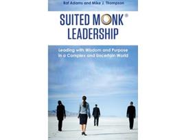 Livro Suited Monk Leadership Leading with Wisdom and Purpose in a Complex and Uncertain World de Raf Adams Mike J Thompson (Inglês)