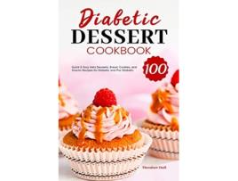 Livro Diabetic Dessert Cookbook 100 Quick Easy Keto Desserts Bread Cookies and Snacks Recipes for Diabetic and PreDiabetic de Theodore Hull (Inglês)