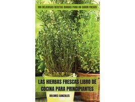 Livro Las Hierbas Frescas Libro de Cocina Para Principiantes Spanish Edition de Dolores Canizales (Espanhol)