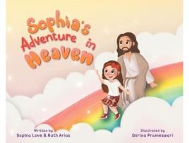 Livro Sophias Adventure In Heaven de Sophia Love Arias e Ruth Arias (Inglês - Capa Dura)