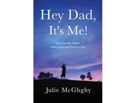Livro Hey Dad Its Me Discover the Father Who Loves and Protects You de Julie McGhghy (Inglês)