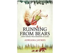 Livro Running from Bears A New Yorkers Wild Awakening in Alaska de Adriana Jaymes (Inglês)