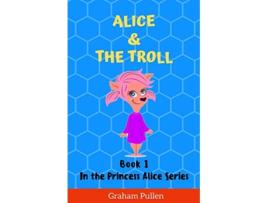 Livro Alice The Troll Book 1 in the Princess Alice series of online safety adventures de Graham Pullen (Inglês)