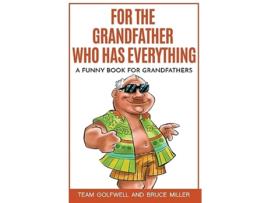 Livro For the Grandfather Who Has Everything A Funny Book for Grandfathers For People Who Have Everything de Bruce Miller (Inglês)