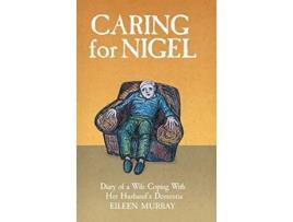Livro Caring For Nigel Diary of a Wife Coping With Her Husbands Dementia de Eileen Murray (Inglês)