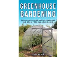 Livro Greenhouse Gardening Easily Build Your Own Greenhouse and Grow Food AllYearRound de Janet Wilson (Inglês)