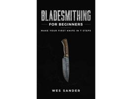 Livro Bladesmithing for Beginners Make Your First Knife in 7 Steps de Wes Sander (Inglês - Capa Dura)