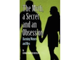 Livro A Myth a Secret and an Obsession Harming Women and Men de George Franklin Rosselot (Inglês)