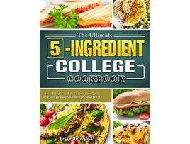 Livro The Ultimate 5Ingredient College Cookbook Healthy Fast Fresh Recipes for Beginners College Students de Jesse Benedict (Inglês)