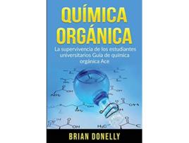 Livro Química Orgánica La Supervivencia de los Estudiantes Universitarios Guía de Química Orgánica Ace Spanish Edition de Brian Donelly (Espanhol)