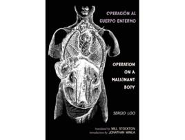 Livro Operación al Cuerpo Enfermo Operation on a Malignant Body English and Spanish Edition de Sergio Loo (Inglês)