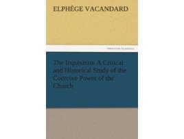 Livro The Inquisition a Critical and Historical Study of the Coercive Power of the Church de Elph Ge E Vacandard (Inglês)
