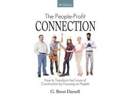 Livro The People Profit Connection 4th Edition How to Transform the Future of Construction by Focusing on People de G Brent Darnell (Inglês)