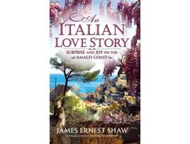 Livro An Italian Love Story Surprise and Joy on the Amalfi Coast 2 Italian Journeys de James Ernest Shaw James Ernest Shaw (Inglês)