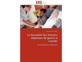 Livro La fécondité des femmes déplacées de guerre à Luanda De campement au bidonville OmnUnivEurop French Edition de José Garcia Lencastre (Francês)