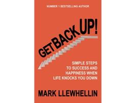 Livro GET BACK UP SIMPLE STEPS TO SUCCESS AND HAPPINESS WHEN LIFE KNOCKS YOU DOWN de Mark Llewhellin (Inglês)