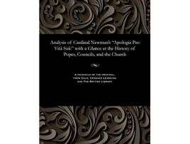 Livro Analysis of Cardinal Newmans Apologia Pro Vitâ Suâ with a Glance at the History of Popes Councils and the Church de John Nelson Darby (Inglês)