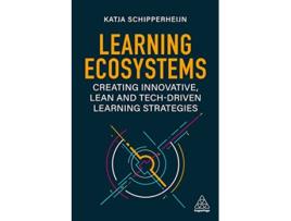Livro Learning Ecosystems Creating Innovative Lean and Techdriven Learning Strategies de Katja Schipperheijn (Inglês)