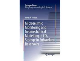 Livro Microseismic Monitoring and Geomechanical Modelling of CO2 Storage in Subsurface Reservoirs Springer Theses de James P Verdon (Inglês)