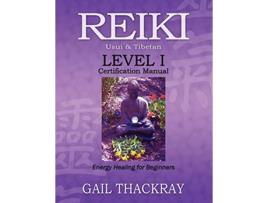 Livro REIKI Usui Tibetan Level I Certification Manual Energy Healing for Beginners de Gail Thackray (Inglês)