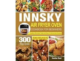Livro Innsky Air Fryer Oven Cookbook for Beginners de Heather Reed (Inglês)