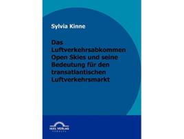 Livro Das Luftverkehrsabkommen Open Skies und seine Bedeutung für den transatlantischen Luftverkehrsmarkt German Edition de Sylvia Kinne (Alemão)
