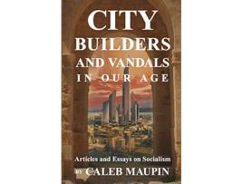 Livro City Builders And Vandals In Our Age de Caleb Maupin (Inglês)