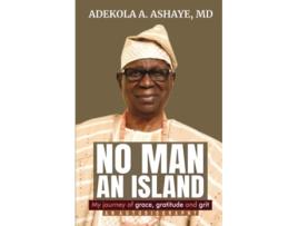 Livro No Man An Island My Journey of Grace Gratitude and Grit An Autobiography de Adekola A Ashaye (Inglês)