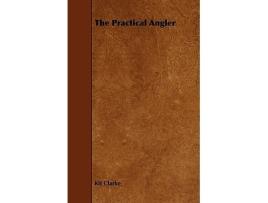 Livro The Practical Angler de Kit Clarke (Inglês)