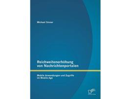Livro Reichweitenerhöhung von Nachrichtenportalen Mobile Anwendungen und Zugriffe im MobileAge German Edition de Michael Sinner (Alemão)