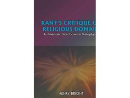 Livro Kants Critique Of Religious Domain Architectonic Standpoints in Metaphysics de Henry Bright (Inglês)
