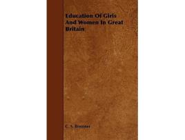 Livro Education of Girls and Women in Great Britain de C S Bremner (Inglês)