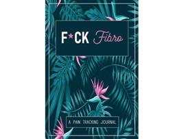 Livro Fck Fibro A Symptom Pain Tracking Journal for Fibromyalgia and Chronic Pain de Wellness Warrior Press (Inglês)