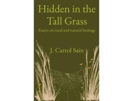 Livro Hidden in the Tall Grass: Essays on rural and natural heritage Johnny Carrol Sain (Inglês)
