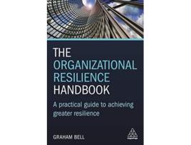 Livro The Organizational Resilience Handbook A Practical Guide to Achieving Greater Resilience de Graham Bell (Inglês)