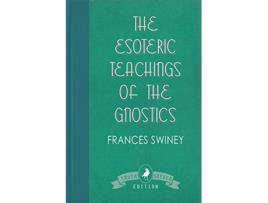 Livro The Esoteric Teachings of the Gnostics de Frances Swiney (Inglês)