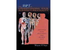 Livro The Art of Understanding Your Buildings Personality Discover How Buildings Are People Too de Wayne P Saya (Inglês)