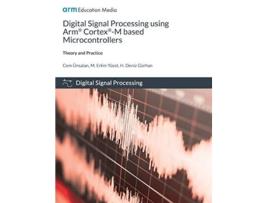 Livro Digital Signal Processing using Arm CortexM based Microcontrollers Theory and Practice de Cem Ünsalan M Erkin Yücel H Deniz Gürhan (Inglês)
