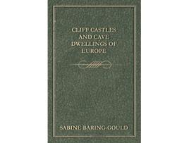 Livro Cliff Castles and Cave Dwellings of Europe de Sabine BaringGould (Inglês)