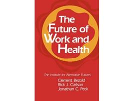 Livro The Future of Work and Health de Clement Bezold Rick J Carlson Jonathan C Peck (Inglês)
