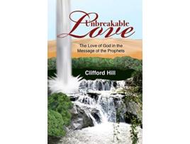Livro Unbreakable Love The Love of God in the Message of the Prophets de Clifford Hill (Inglês)