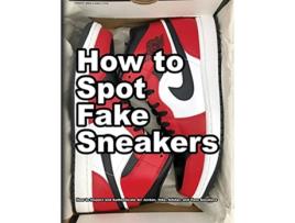 Livro How to Spot Fake Sneakers How to Inspect and Authenticate Air Jordan Nike Adidas and Vans Sneakers How Shoes are Made de Wade Motawi (Inglês)