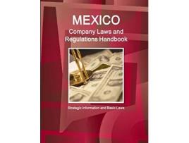 Livro Mexico Company Laws and Regulations Handbook Strategic Information and Basic Laws World Business and Investment Library de Ibp Inc (Inglês)