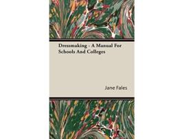 Livro Dressmaking A Manual for Schools and Colleges de Jane Fales (Inglês)