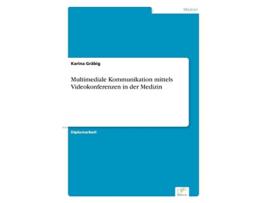 Livro Multimediale Kommunikation mittels Videokonferenzen in der Medizin German Edition de Karina Gräbig (Alemão)