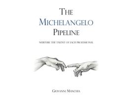 Livro The Michelangelo Pipeline Nurture the talent of each professional de Giovanni Manchia (Inglês)