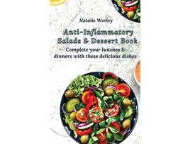 Livro AntiInflammatory Salads and Dessert Book Complete your lunches and dinners with these delicious dishes de Natalie Worley (Inglês)