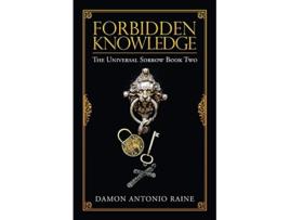 Livro Forbidden Knowledge The Universal Sorrow Book Two de Damon Antonio Raine (Inglês)