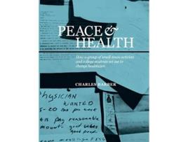 Livro Peace Health How a group of smalltown activists and college students set out to change healthcare de Charles Barber (Inglês)